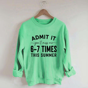 Admit It You'll Miss Me 6-7 Times This Summer Sweatshirt