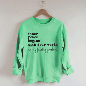 Sarcastic Inner Peace Begins With Four Words Sweatshirt