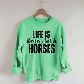 Life Is Better With Horses Sweatshirt