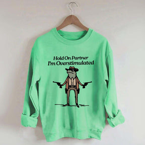 Cowboy Frog Hold On Partner Im Overstimulated Sweatshirt