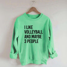 I Like Volleyball And Maybe 3 People Sweatshirt