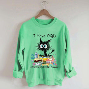 I Have OQD Obsessive Quilting Disorder Sweatshirt
