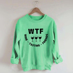 Funny WTF Wine Tasting Friends Sweatshirt