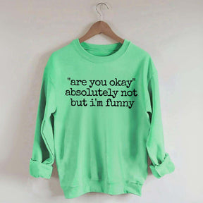 Are You Okay Humor Sweatshirt