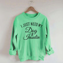 Custom I Just Need My Dog & Insulin Sweatshirt
