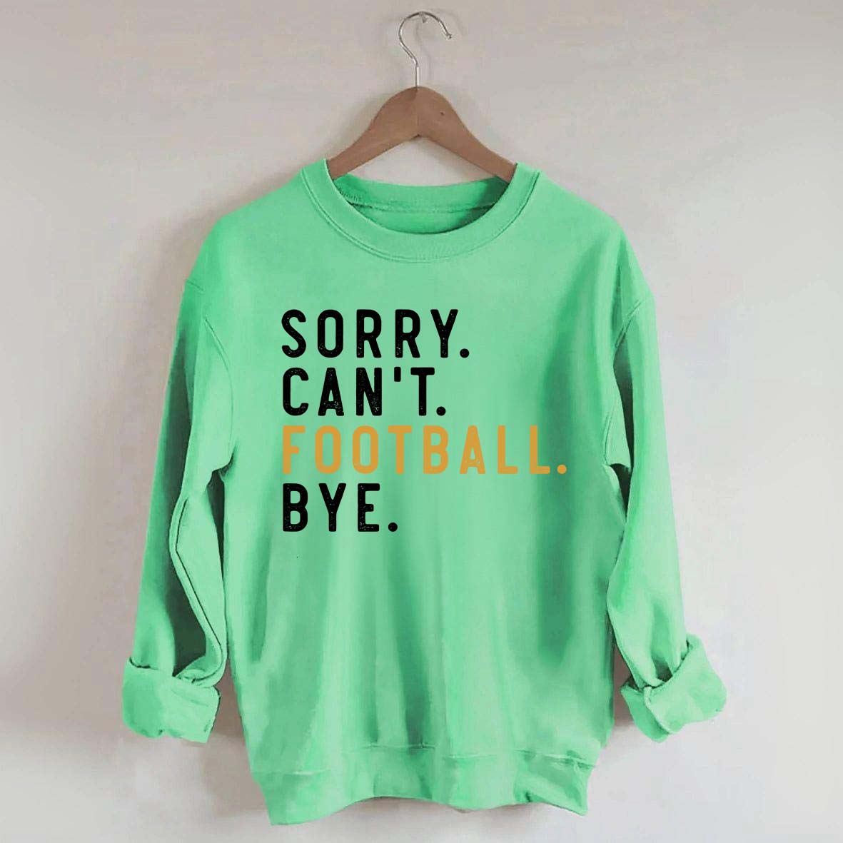 Sorry Can't Football Bye Sweatshirt