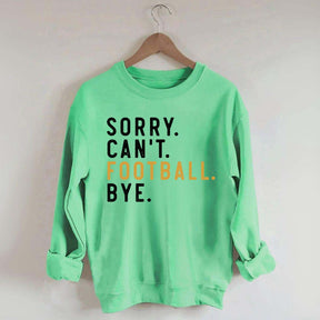 Sorry Can't Football Bye Sweatshirt