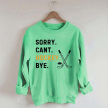Sorry Can't Hockey Bye Busy Funny Sweatshirt