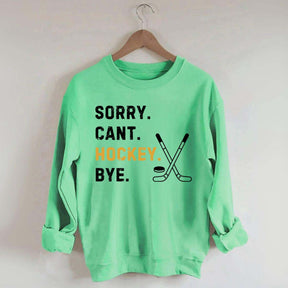 Sorry Can't Hockey Bye Busy Funny Sweatshirt