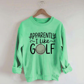 Apparently I Like Golf Sweatshirt