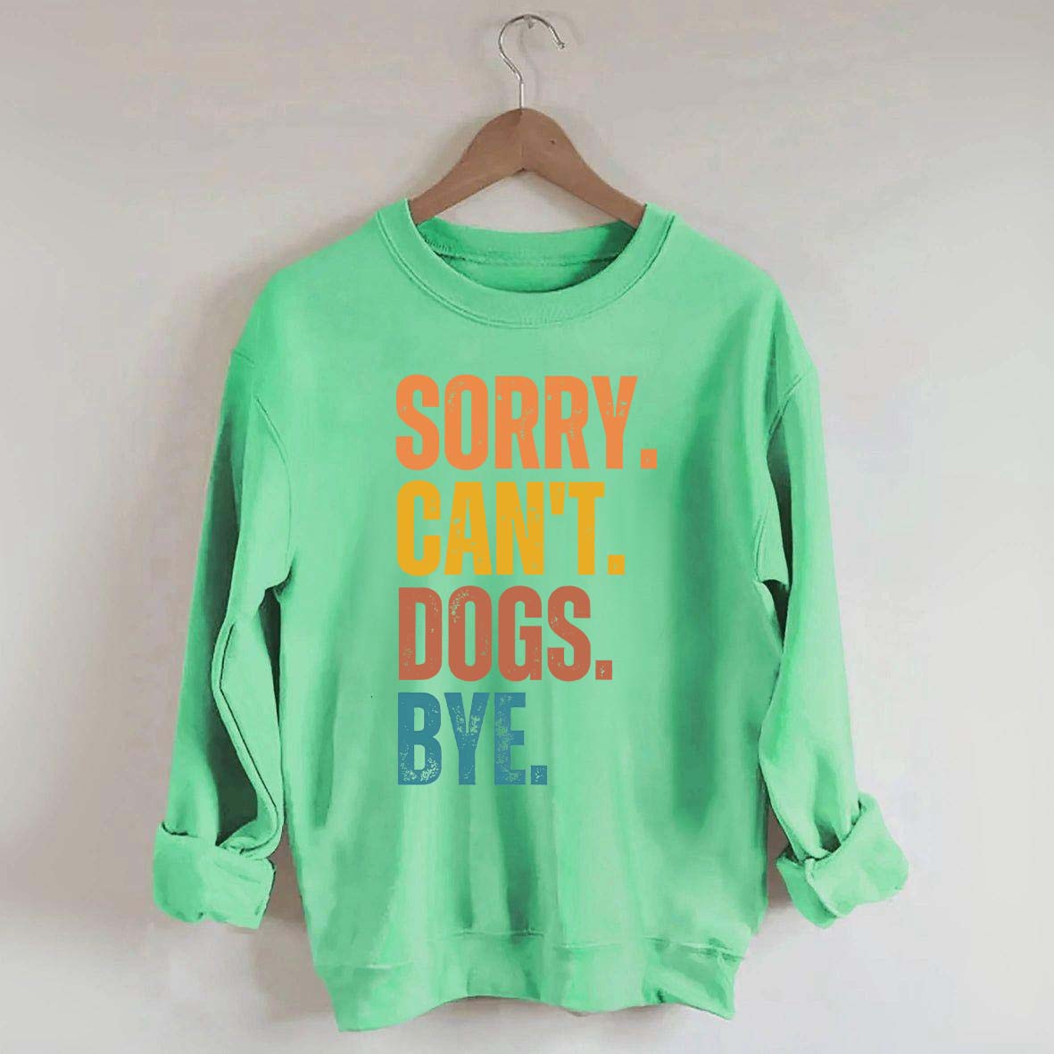 Sorry Can't Dogs Bye Lover Sweatshirt