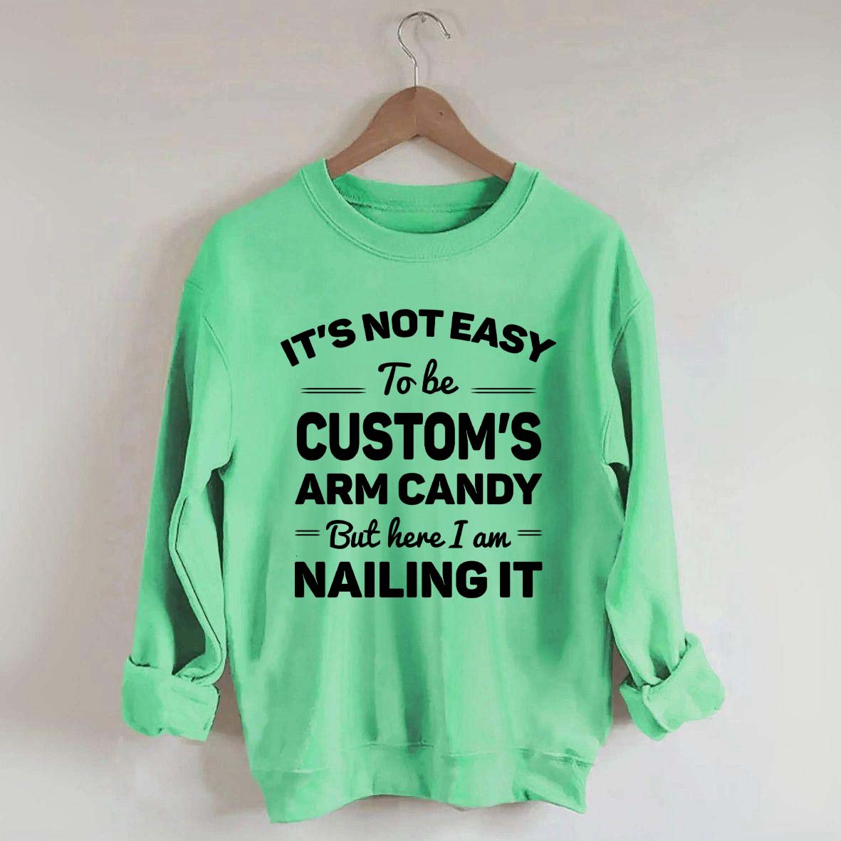 Custom It's Not Easy To Be Catherine's Arm Candy But I?¡¥m Nailing It Sweatshirt