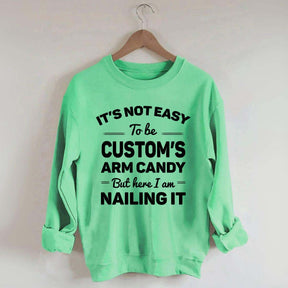 Custom It's Not Easy To Be Catherine's Arm Candy But I?¡¥m Nailing It Sweatshirt