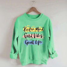 Positive Mind Good Vibes Great Life Sweatshirt