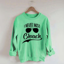 I Never Miss Church Sweatshirt