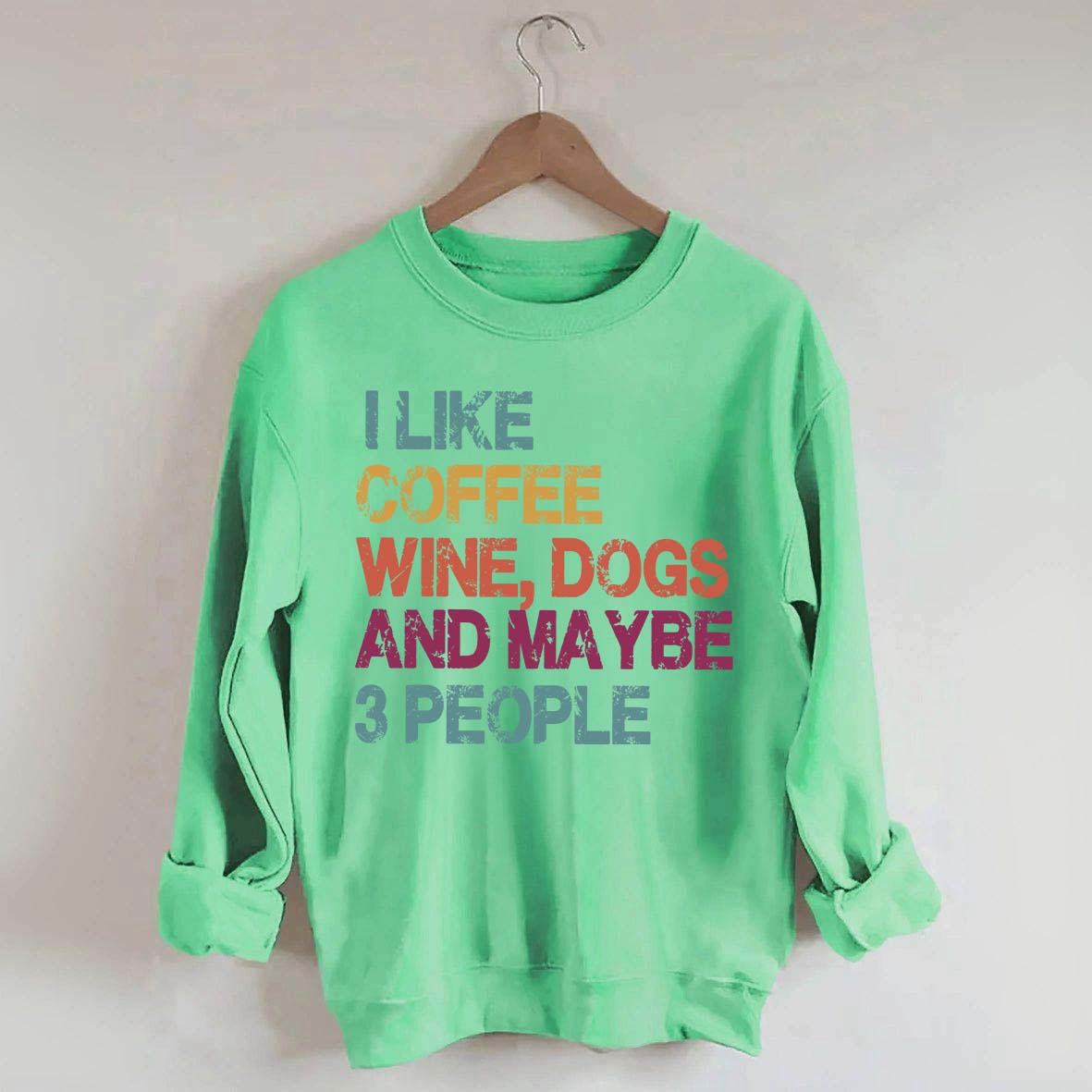 I Like Coffee Wine Dogs And Maybe 3 People Sweatshirt