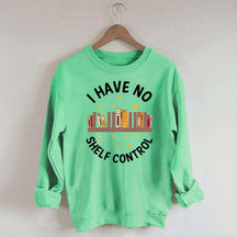 I Have No Shelf Control Sweatshirt