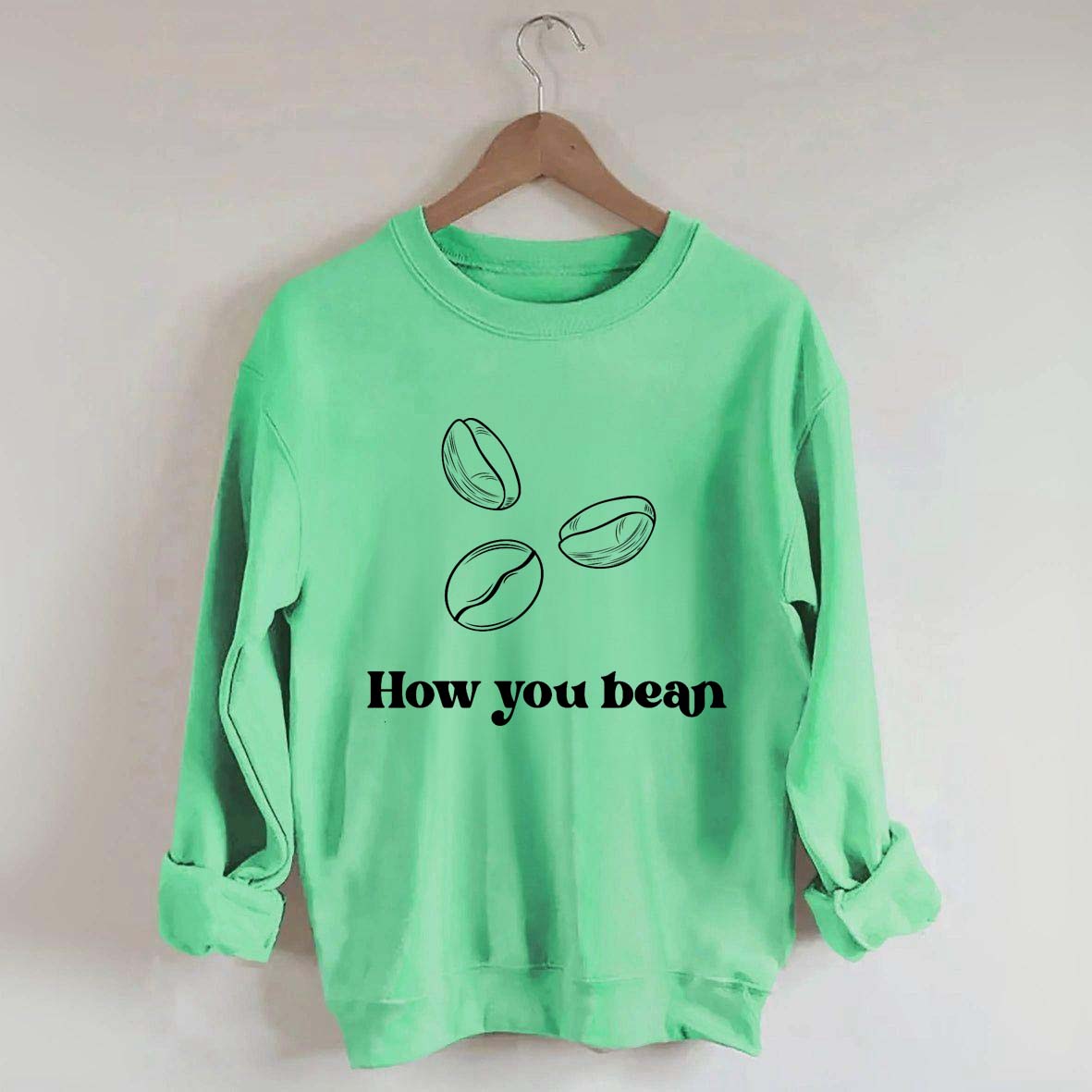 Coffee How You Bean Sweatshirt