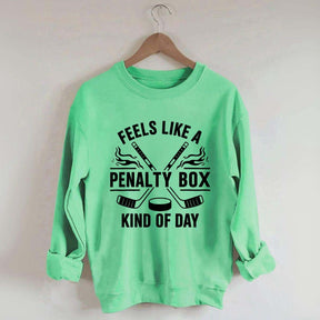Hockey Fan Feels Like A Penalty Box Kind Of Day Sweatshirt