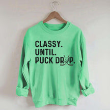 Classy Until Puck Drop Hockey Lover Sweatshirt