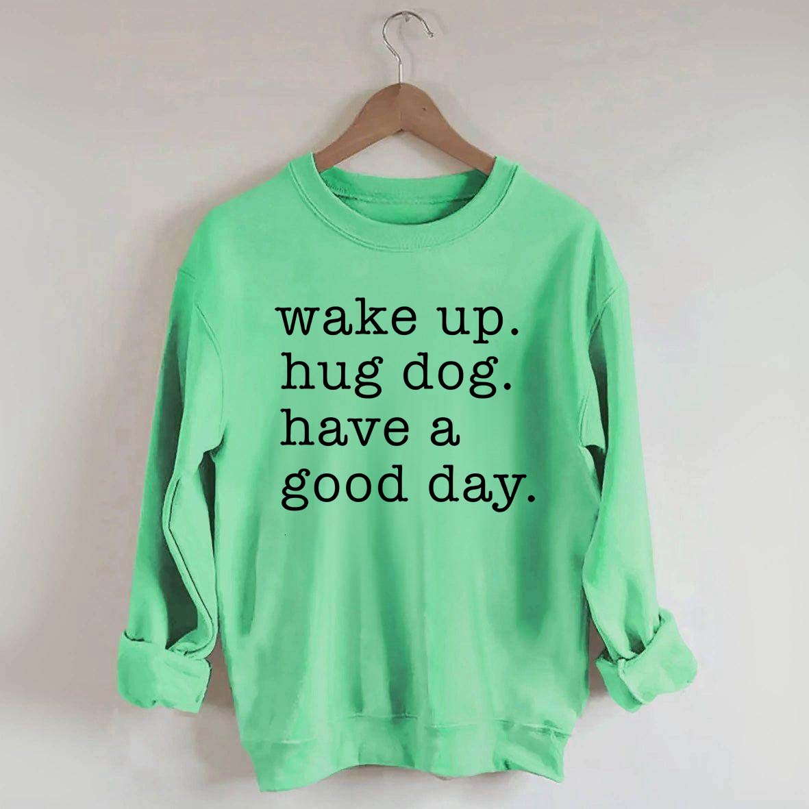 Wake Up Hug dog Have A Good Day Sweatshirt