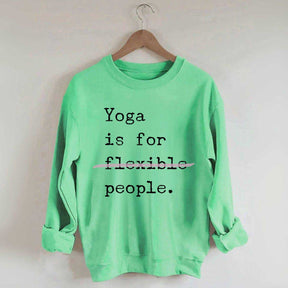 Yoga Is For Flexible People Sweatshirt