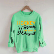 Hockey Legends Are Born In August Sweatshirt