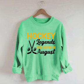 Hockey Legends Are Born In August Sweatshirt