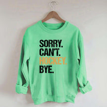 Sorry Can't Hockey Bye Life Sweatshirt