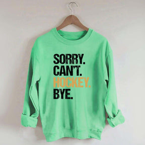 Sorry Can't Hockey Bye Life Sweatshirt
