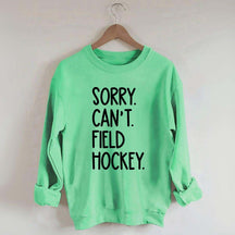 Sorry Can't Field Hockey Life Sweatshirt