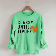 Classy Until Tipoff Basketball Mom Sweatshirt