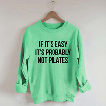 If It's Easy It's Probably Not Pilates Sweatshirt