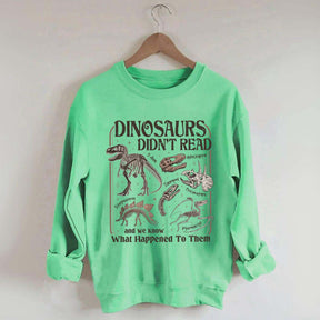Dinosaurs Didn't Read Sweatshirt