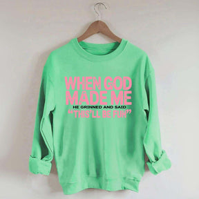 When God Made Me He Grinned and Said This'll Be Fun Sweatshirt