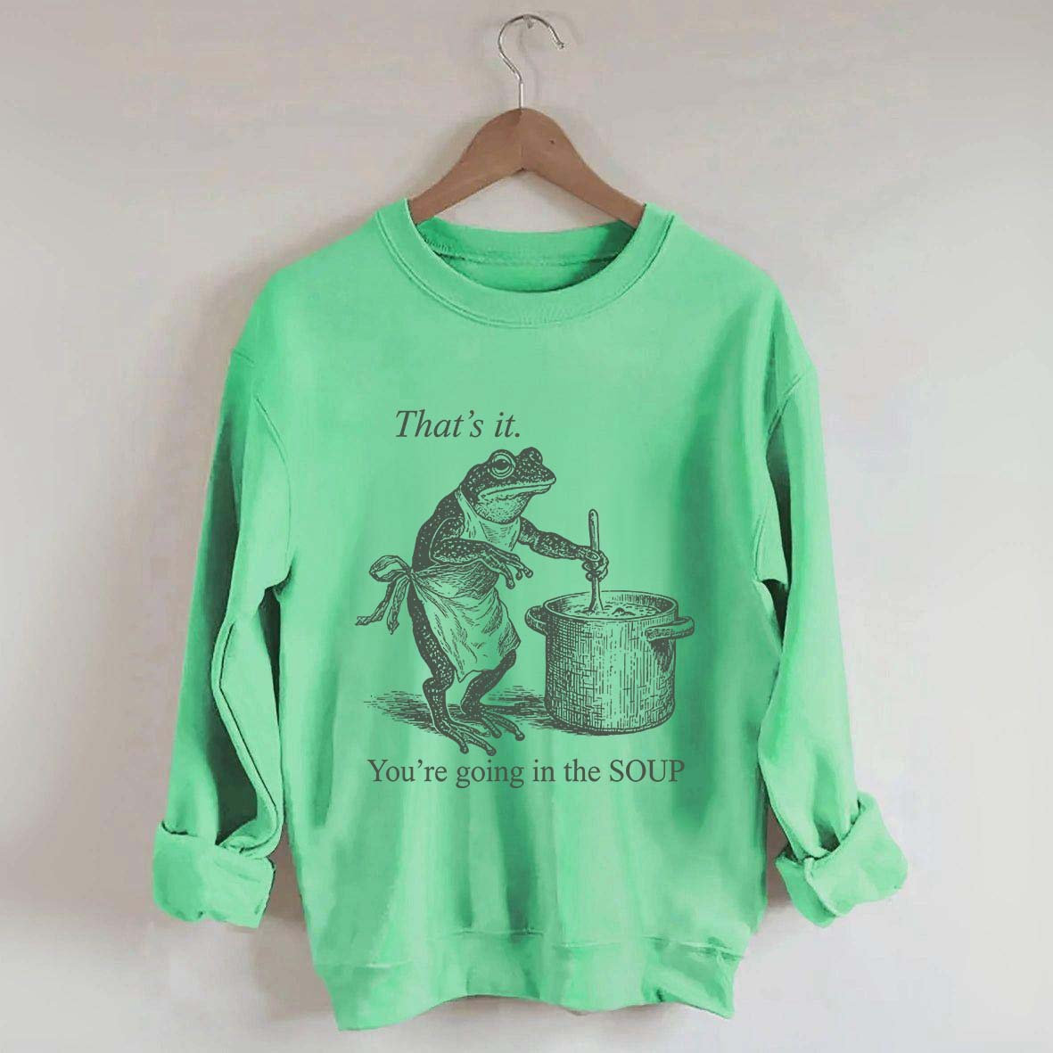 That's It You're Going in the Soup Sweatshirt