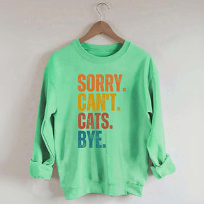 Sorry Can't Cats Bye Sweatshirt
