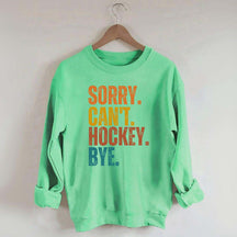 Funny Sorry Can't Hockey Bye Sweatshirt