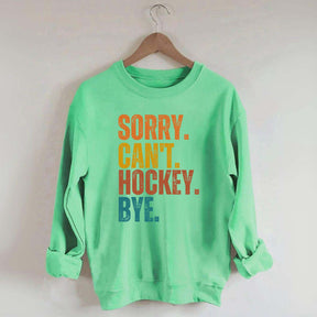 Funny Sorry Can't Hockey Bye Sweatshirt