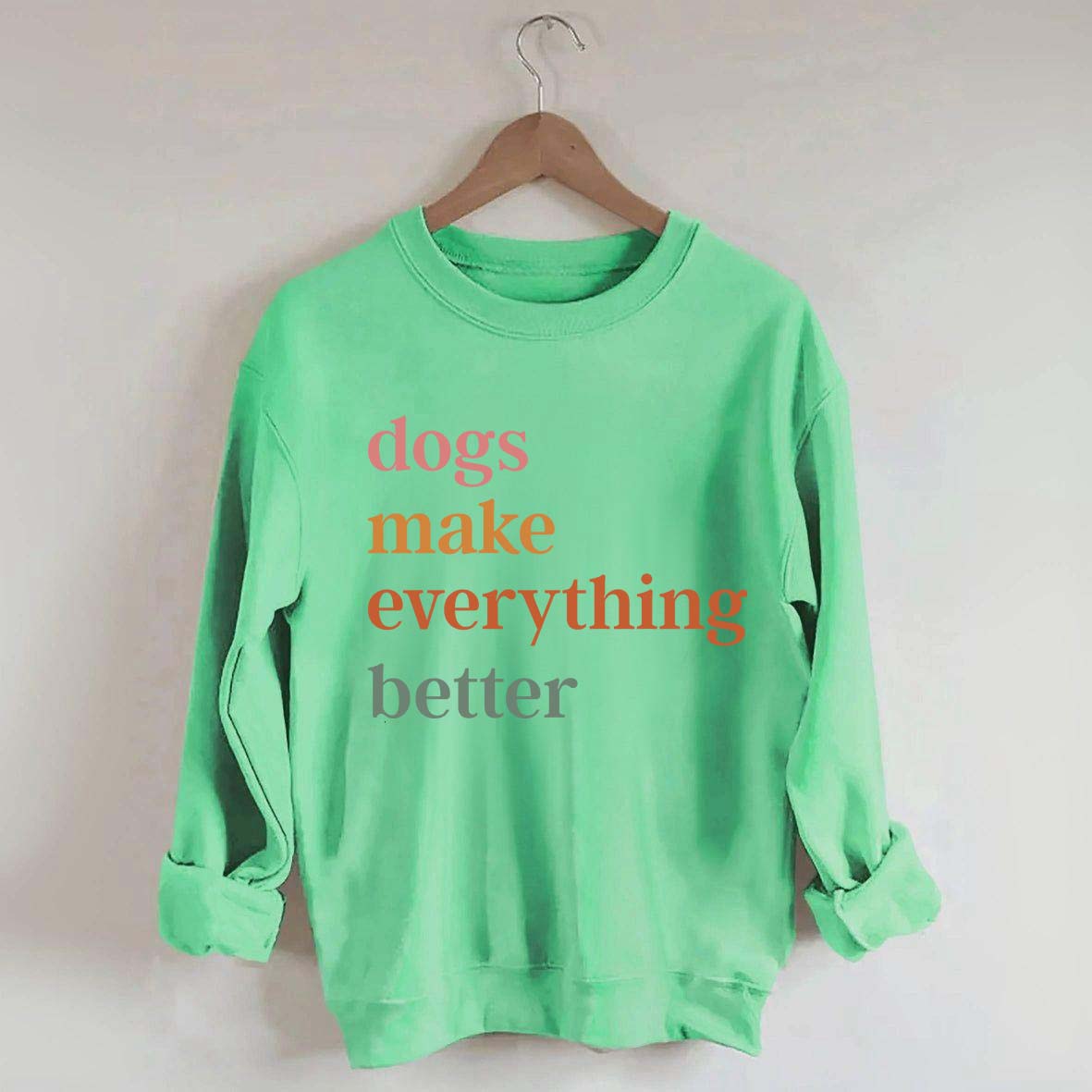 Dogs Make Everything Better Funny Sweatshirt