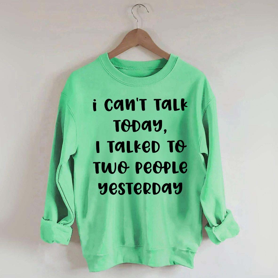 I Can't Talk Today I Talked To Two People Yesterday Sweatshirt