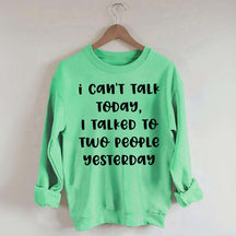 I Can't Talk Today I Talked To Two People Yesterday Sweatshirt