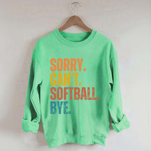 Funny Sorry Can't Softball Bye Sweatshirt
