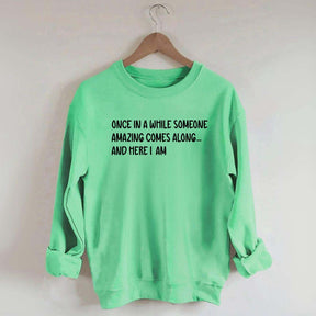 Sarcastic Once In A While Someone Amazing Comes Along Sweatshirt