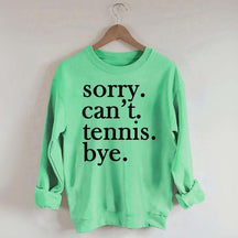 Sorry Can't Tennis Bye Sweatshirt