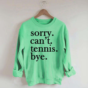Sorry Can't Tennis Bye Sweatshirt