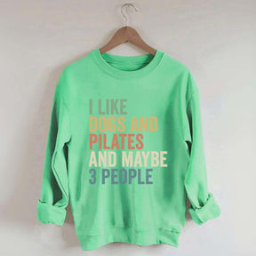 I Like Dogs And Pilates And Maybe 3 People Sweatshirt