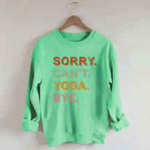 Sorry Can't Yoga Bye Sweatshirt