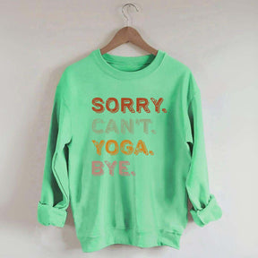 Sorry Can't Yoga Bye Sweatshirt