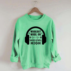 Workout  Mode On Sass Level High Sweatshirt